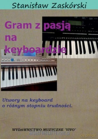 Gram z pasją na keyboardzie - Stanisław Zaskórski [KSIĄŻKA]