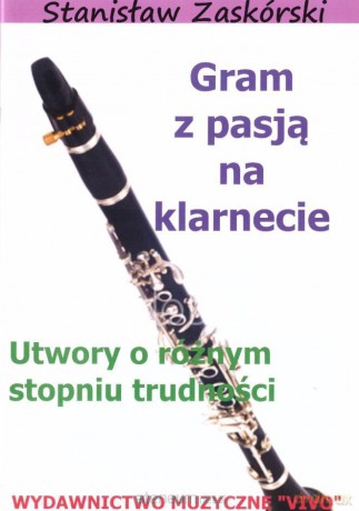 Gram z pasją na klarnecie - Stanisław Zaskórski [KSIĄŻKA]