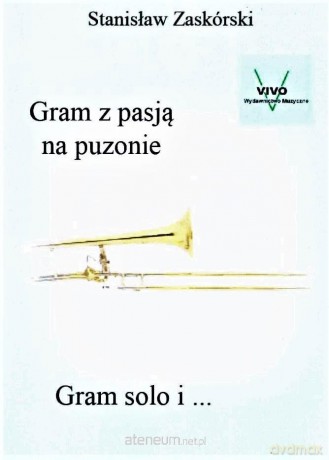 Gram z pasją na puzonie Gram solo i... - Stanisław Zaskórski [KSIĄŻKA]