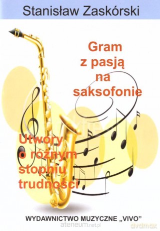 Gram z pasją na saksofonie - Stanisław Zaskórski [KSIĄŻKA]