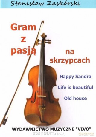 Gram z pasją na skrzypcach Happy Sandra - Stanisław Zaskórski [KSIĄŻKA]