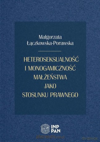 Heteroseksualność i monogamiczność małżeństwa - Małgorzata Łączkowska-Porawska [KSIĄŻKA]