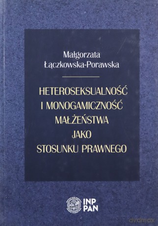 Heteroseksualność i monogamiczność małżeństwa - Małgorzata Łączkowska-Porawska [KSIĄŻKA]