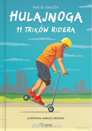 Hulajnoga. 11 Trików Ridera - Maciej Kałuża, Mariusz Grzemski [KSIĄŻKA]