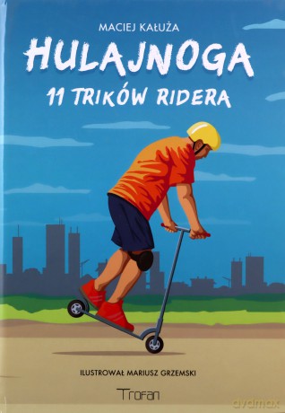 Hulajnoga. 11 Trików Ridera - Maciej Kałuża, Mariusz Grzemski [KSIĄŻKA]