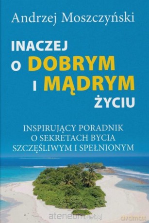 Inaczej o dobrym i mądrym życiu - Andrzej Moszczyński [KSIĄŻKA]