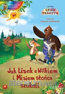 Jak Lisek z Wilkiem i Misiem słońca szukali - Lech Tkaczyk [KSIĄŻKA]