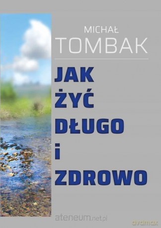 Jak żyć długo i zdrowo - Michał Tombak [KSIĄŻKA]