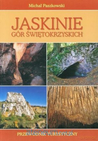 Jaskinie Gór Świętokrzyskich - Michał Paszkowski [KSIĄŻKA]