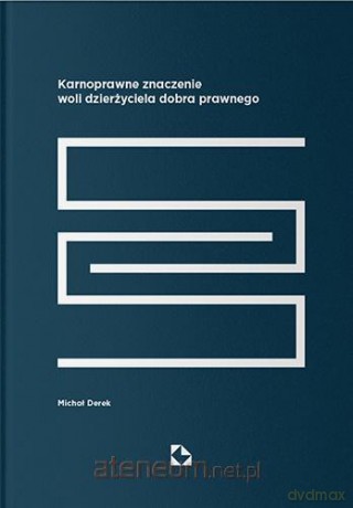 Karnoprawne znaczenie woli dzierżyciela dobra - Michał Derek [KSIĄŻKA]