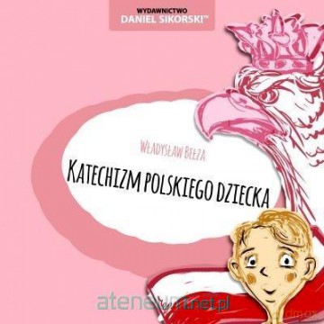 Katechizm polskiego dziecka - Władysław Bełza, Gerard Śmiechowski [KSIĄŻKA]