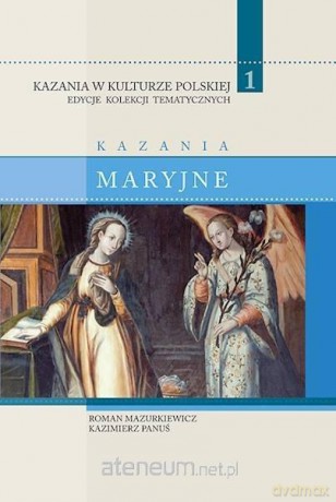 Kazania w Kulturze Polskiej (Tom 1) Kazania maryjne - Roman Mazurkiewicz i Kazimierz Panuś [KSIĄŻKA]