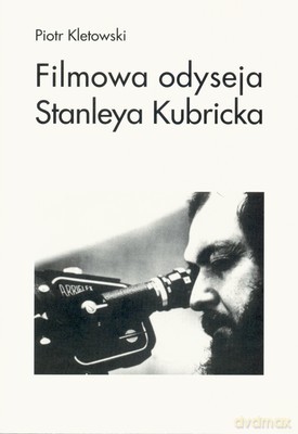 Filmowa Odyseja Stanleya Kubricka - Piotr Kletowski [KSIĄŻKA]