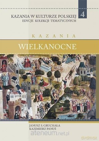 Kazania w Kulturze Polskiej (Tom 4) Kazania - Janusz S. Gruchała, Kazimierz Panuś [KSIĄŻKA]