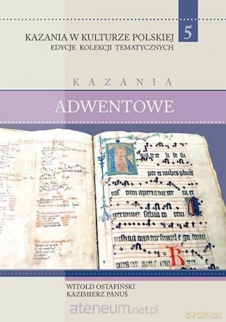 Kazania w Kulturze Polskiej (Tom 5) Kazania adwentowe - Witold Ostafiński, Kazimierz Panuś [KSIĄŻKA]