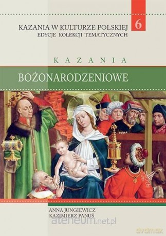 Kazania w Kulturze Polskiej (Tom 6) Kazania - Anna Jungiewicz, Kazimierz Panuś [KSIĄŻKA]