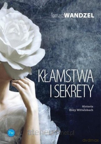 Kłamstwa i Sekrety - Tomasz Wandzel [KSIĄŻKA]