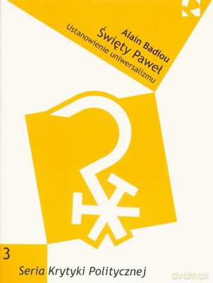 Święty Paweł Ustanowienie Uniwersalizmu 3 Seria Krytyki Politycznej - Alain Badiou [KSIĄŻKA]