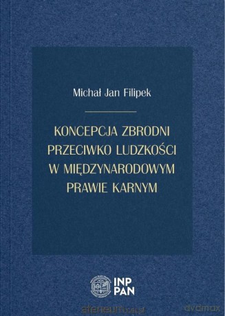 Koncepcja zbrodni przeciwko ludzkości - Michał Jan Filipek [KSIĄŻKA]