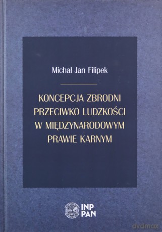 Koncepcja zbrodni przeciwko ludzkości - Michał Jan Filipek [KSIĄŻKA]