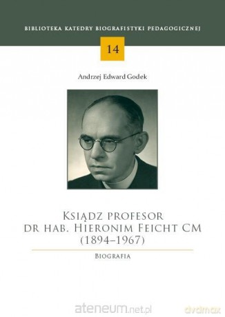 Ksiądz profesor dr hab. Hieronim Feicht CM - Andrzej Edward Godek [KSIĄŻKA]