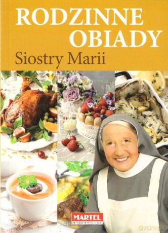 Kuchenne Inspiracje. Rodzinne obiady - Siostra Maria [KSIĄŻKA]