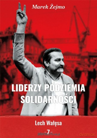 Liderzy podziemia Solidarności 7 Lech Wałęsa - Marek Żejmo [KSIĄŻKA]