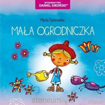 Mała ogrodniczka - Maria Dynowska, Gerard Śmiechowski [KSIĄŻKA]