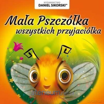 Mała pszczółka wszystkich przyjaciółka - Daniel Sikorski, Gerard Śmiechowski [KSIĄŻKA]