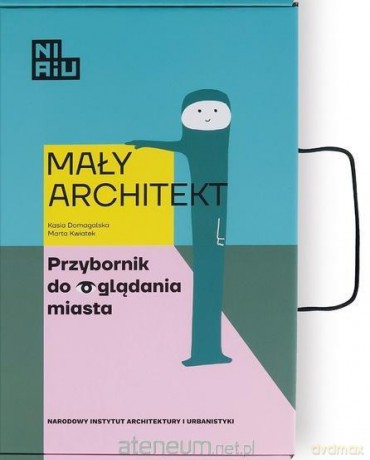 Mały Architekt. Przybornik do oglądania miasta - Kasia Domagalska, Marta Kwiatek [KSIĄŻKA]