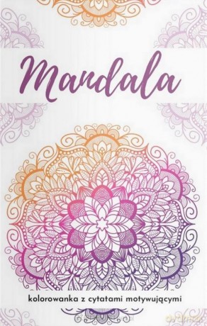 Mandala. Kolorowanka z cytatami motywującymi... - Barbara Górnicka-Naszkiewicz [KSIĄŻKA]
