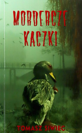 Mordercze Kaczki - Tomasz Siwiec [KSIĄŻKA]