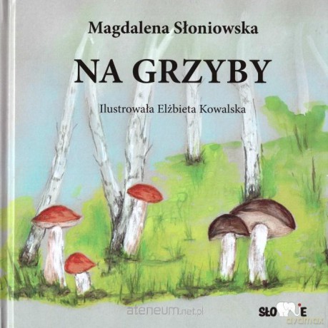 Na grzyby - Magdalena Słoniowska, Elżbieta Kowalska [KSIĄŻKA]