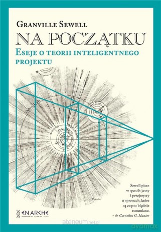 Na początku Eseje o teorii inteligentnego - Granville Sewell [KSIĄŻKA]