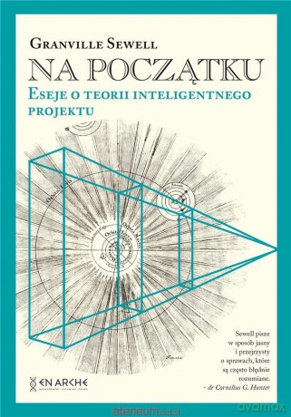 Na początku Eseje o teorii inteligentnego - Granville Sewell [KSIĄŻKA]