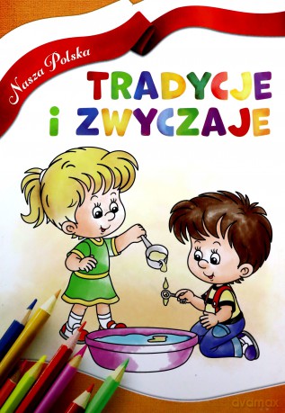 Nasza Polska. Tradycje i zwyczaje [KSIĄŻKA]