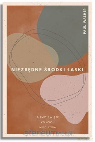 Niezbędne środki łaski - Paul Washer [KSIĄŻKA]