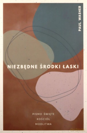 Niezbędne środki łaski - Paul Washer [KSIĄŻKA]
