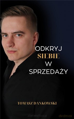 Odkryj siebie w sprzedaży - Tomasz Dankowski [KSIĄŻKA]