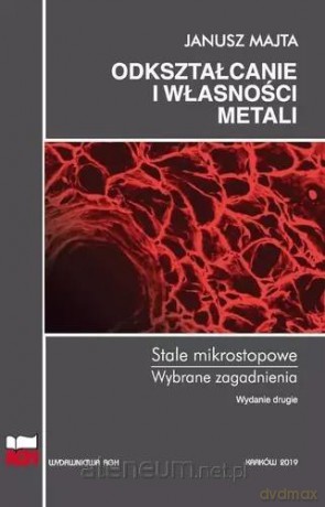 Odkształcanie i własności metali - Janusz Majta [KSIĄŻKA]
