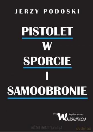 Pistolet w sporcie i samoobronie - Jerzy Podolski [KSIĄŻKA]