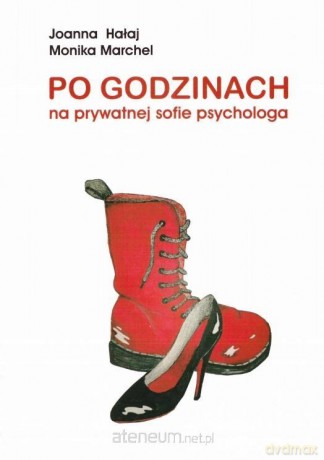 Po godzinach, na prywatnej sofie psychologa - Joanna Barbara Hałaj, Monika Marchel [KSIĄŻKA]