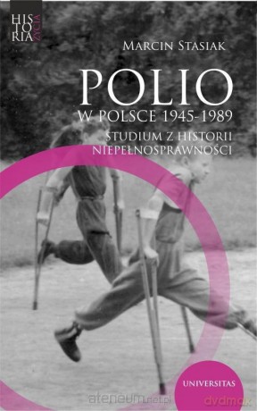 Polio w Polsce 1945-1989. Studium z historii - Marcin Stasiak [KSIĄŻKA]
