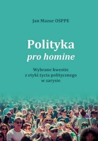 Polityka pro homine. Wybrane kwestie z życia - Jan Mazur [KSIĄŻKA]