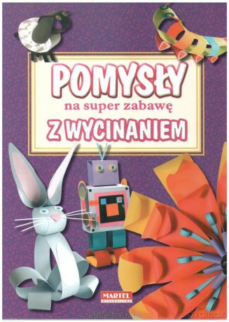Pomysły na super zabawę z wycinaniem - Marcelina Grabowska-Piątek [KSIĄŻKA]
