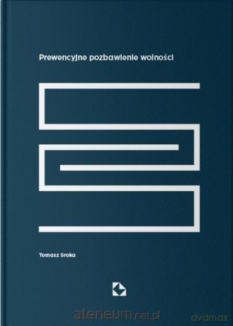 Prewencyjne pozbawienie wolności - Tomasz Sroka [KSIĄŻKA]
