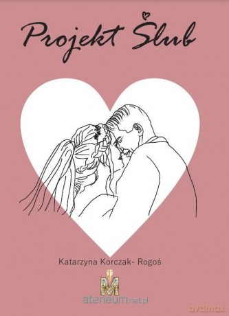 Projekt ślub - Katarzyna Korczak-Rogoś [KSIĄŻKA]