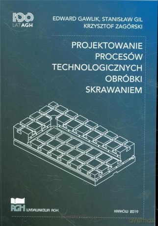 Projektowanie procesów technologicznych - Edward Gawlik, Stanisław Gil, Krzysztof Zagórski [KSIĄŻKA]