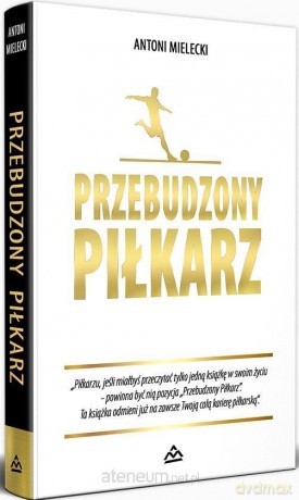 Przebudzony Piłkarz - Antoni Mielecki [KSIĄŻKA]