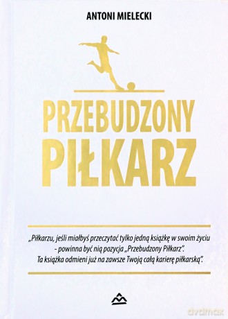 Przebudzony Piłkarz - Antoni Mielecki [KSIĄŻKA]